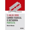 1 JULIO 2018. CAMBIO RADICAL O DICTADURA PERFECTA