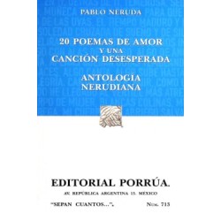 20 POEMAS DE AMOR Y UNA CANCION DESESPERADA. ANTOLOGIA NERUDIANA