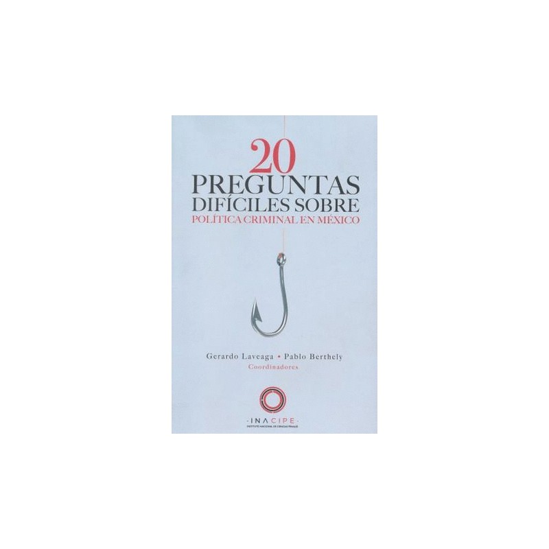 20 PREGUNTAS DIFICILES SOBRE POLITICA CRIMINAL EN MEXICO