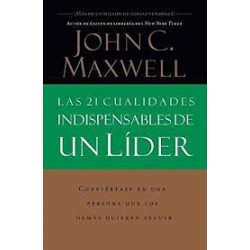 21 CUALIDADES INDISPENSABLES DE UN LIDER LAS. CONVIERTASE EN UNA PERSONA QUE LOS DEMAS QUIERAN SEGUIR
