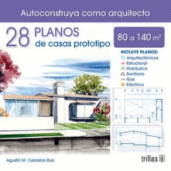 28 PLANOS DE CASAS PROTOTIPO 80 A 140 M2. AUTOCONSTRUYA COMO ARQUITECTO