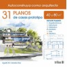 31 PLANOS DE CASAS PROTOTIPO. AUTOCONSTRUYA COMO ARQUITECTO