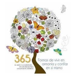 365 FORMAS DE VIVIR EN ARMONIA Y CONFIAR EN SI MISMO. EL ARTE Y LA SABIDURIA DE COLOREAR PARA LEVANTAR SU ESPIRITU