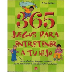 365 JUEGOS PARA ENTRETENER A TU HIJO. ACTIVIDADES Y JUEGOS CREATI OS PARA ESTIMULAR A LOS NIÑOS DE 1 A 3 AÑOS