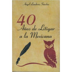 40 AÑOS DE LITIGAR A LA MEXICANA