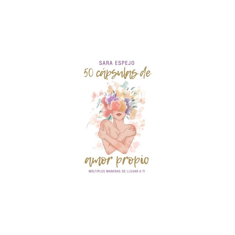 50 CAPSULAS DE AMOR PROPIO. MULTIPLES MANERAS DE LLEGAR A TI