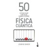 50 COSAS QUE HAY QUE SABER SOBRE FISICA CUANTICA