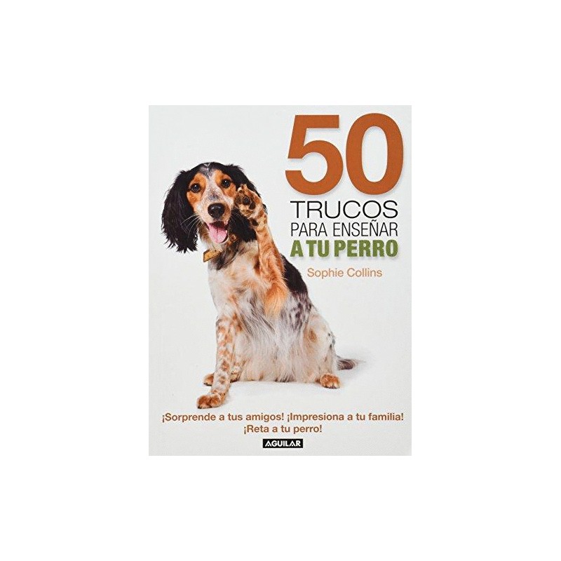 50 TRUCOS PARA ENSEÑAR A TU PERRO