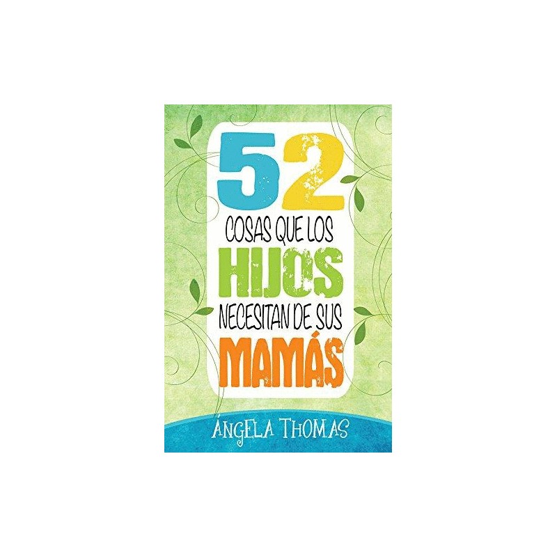 52 COSAS QUE LOS HIJOS NECESITAN DE SUS MAMAS