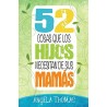 52 COSAS QUE LOS HIJOS NECESITAN DE SUS MAMAS