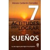 7 ACTITUDES PARA LOGRAR TUS SUEÑOS. LA RUTA SEGURA PARA LOGRAR TUS SUEÑOS