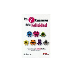 7 CARAMELOS DE LA FELICIDAD LOS. UNA HISTORIA QUE ENDULZARA TU VIDA INCREMENTANDO TU POTENCIAL