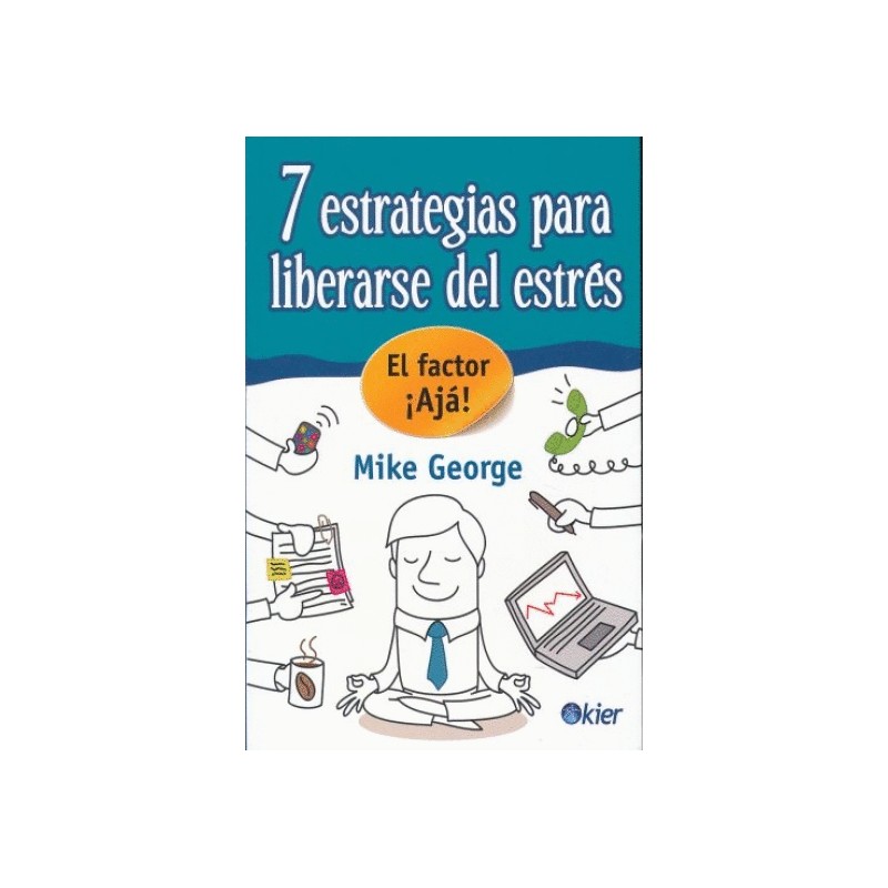 7 ESTRATEGIAS PARA LIBRARSE DEL ESTRES. EL FACTOR AJA