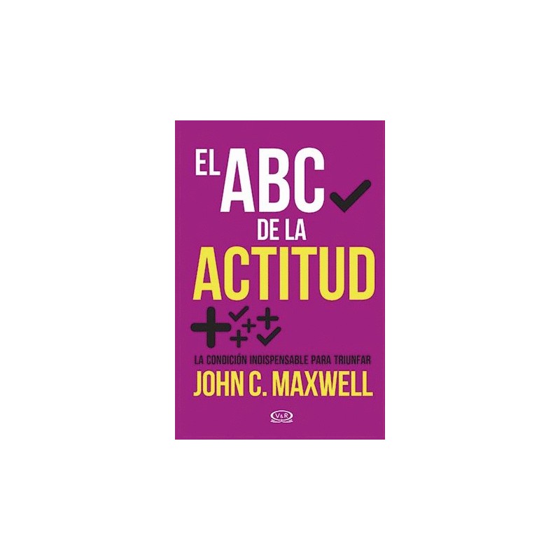 ABC DE LA ACTITUD EL. LA CONCIDICION INDISPENSABLE PAA TRIUNFAR