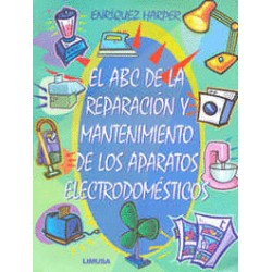 ABC DE LA REPARACION Y MANTENIMIENTO DE LOS APARATOS ELECTRODOMESTICOS