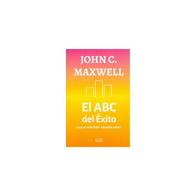 ABC DEL EXITO EL. LO QUE TODO LIDER NECESITA SABER