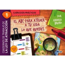 ABC PARA ATRAER A TU VIDA LO QUE QUIERES. CUADERNO DE TRABAJO DE LEY DE LA ATRACCION
