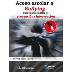 ACOSO ESCOLAR O BULLYING. GUIA IMPRESCINDIBLE DE PREVENCION E INTERVENCION