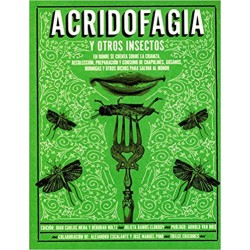 ACRIDOFAGIA Y OTROS INSECTOS. EN DONDE SE CUENTA SOBRE LA CRIANZA RECOLECCION PREPARACION Y CONSUMO DE CHAPULINES GUSANOS HORMIG