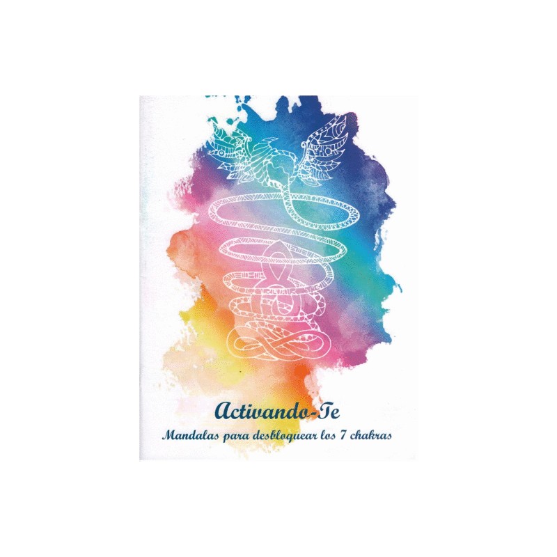 ACTIVANDO TE. MANDALAS PARA DESBLOQUEAR LOS SIETE CHAKRAS