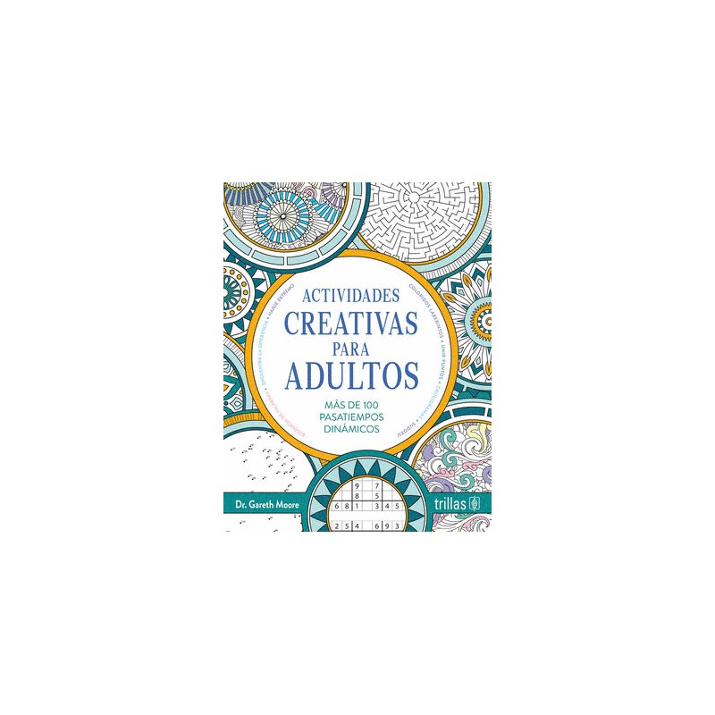 ACTIVIDADES CREATIVAS PARA ADULTOS. MAS DE 100 PASATIEMPOS DINAMICOS