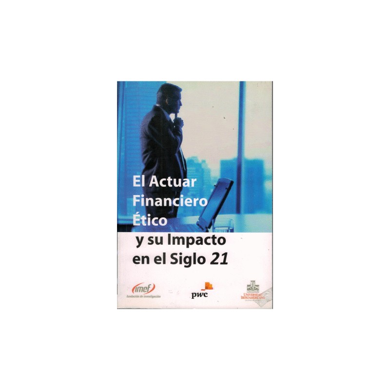 ACTUAR FINANCIERO ETICO Y SU IMPACTO EN EL SIGLO 21 EL