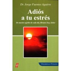 ADIOS A TU ESTRES. DE NUESTRO AGOBIO DE CADA DIA LIBRANOS HOY SEÑOR