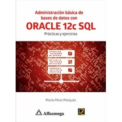 ADMINISTRACION BASICA DE BASES DE DATOS CON ORACLE 12C SQL. PRACTICA Y EJERCICIOS