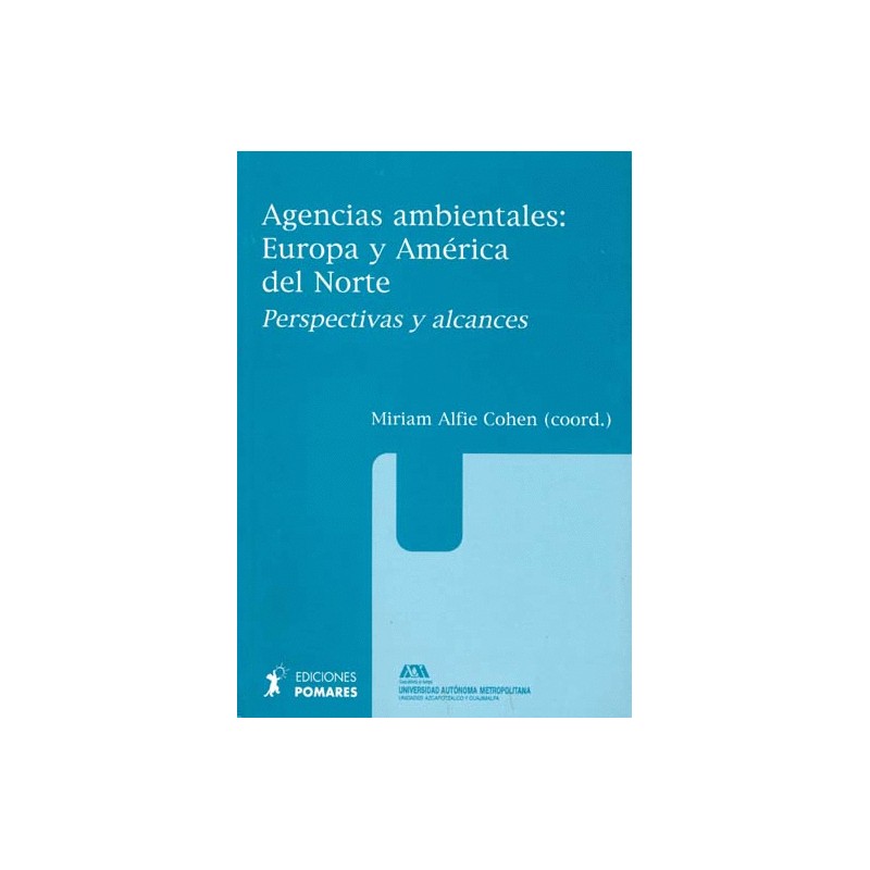 AGENCIAS AMBIENTALES EUROPA Y AMERICA DEL NORTE PERSPECTIVAS Y ALCANCES