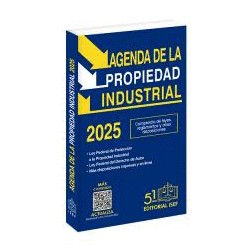 AGENDA DE LA PROPIEDAD INDUSTRIAL 2025. COMPENDIO DE LEYES REGLAMENTOS Y OTRAS DISPOSICIONES CONEXAS SOBRE LA MATERIA