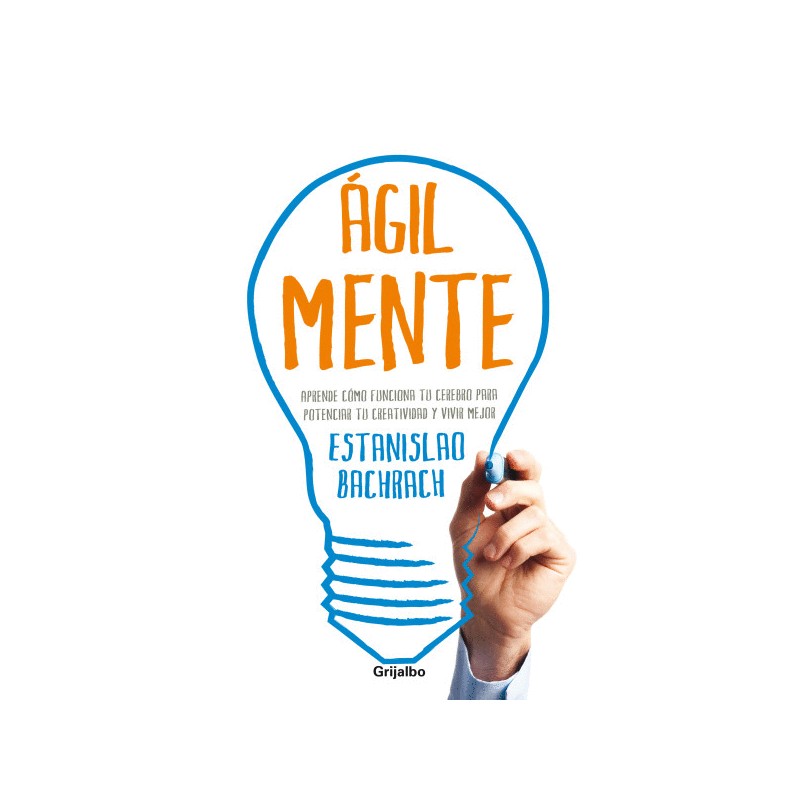 AGILMENTE. APRENDE COMO FUNCIONA TU CEREBRO PARA POTENCIAR TU CREATIVIDAD Y VIVIR MEJOR