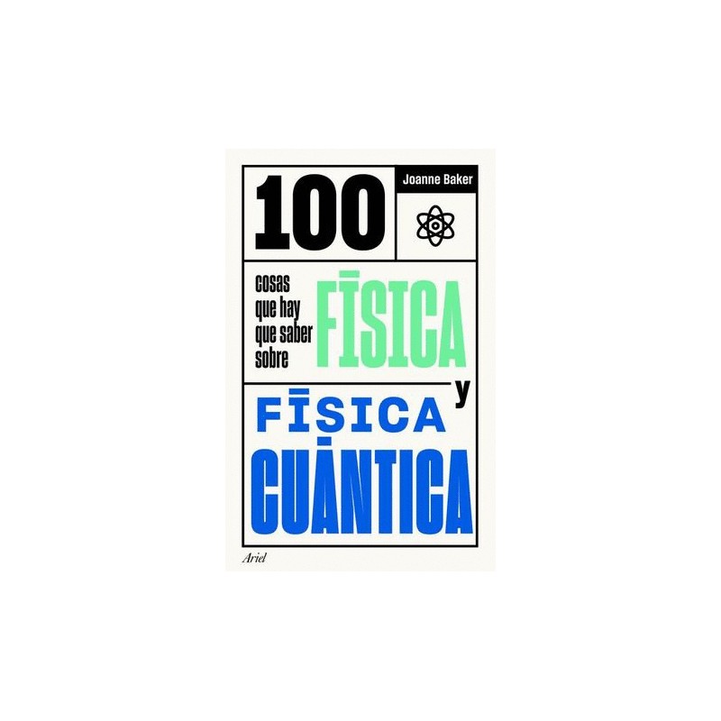 100 COSAS QUE HAY QUE SABER SOBRE FISICA Y FISICA CUANTICA