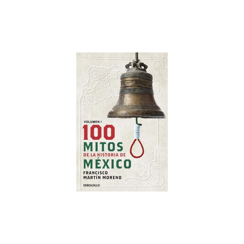 100 MITOS DE LA HISTORIA DE MEXICO VOL 1