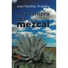 A LA SOMBRA DEL MEZCAL