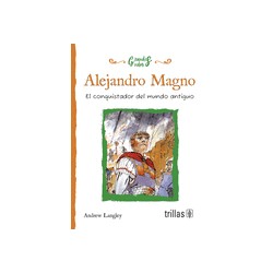 ALEJANDRO MAGNO. EL CONQUISTADOR DEL MUNDO ANTIGUO