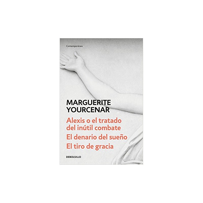 ALEXIS O EL TRATADO DEL INUTIL COMBATE/EL DENARIO DEL SUEÑO/EL TIRO DE GRACIA