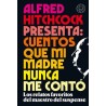 ALFRED HITCHCOCK PRESENTA CUENTOS QUE MI MADRE NUNCA ME CONTO. LOS RELATOS FAVORITOS DEL MAESTRO DEL SUSPENSE
