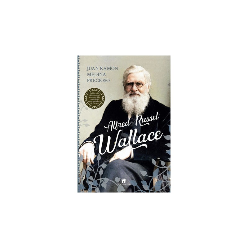 ALFRED RUSSEL WALLACE. LA BIOGRAFIA DEFINITIVA DEL CONTROVERTIDO NATURALISTA CONTEMPORANEO DE DARWIN