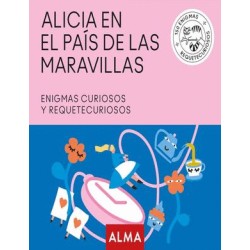 ALICIA EN EL PAIS DE LAS MARAVILLAS. ENIGMAS CURIOSOS Y REQUETECURIOSOS