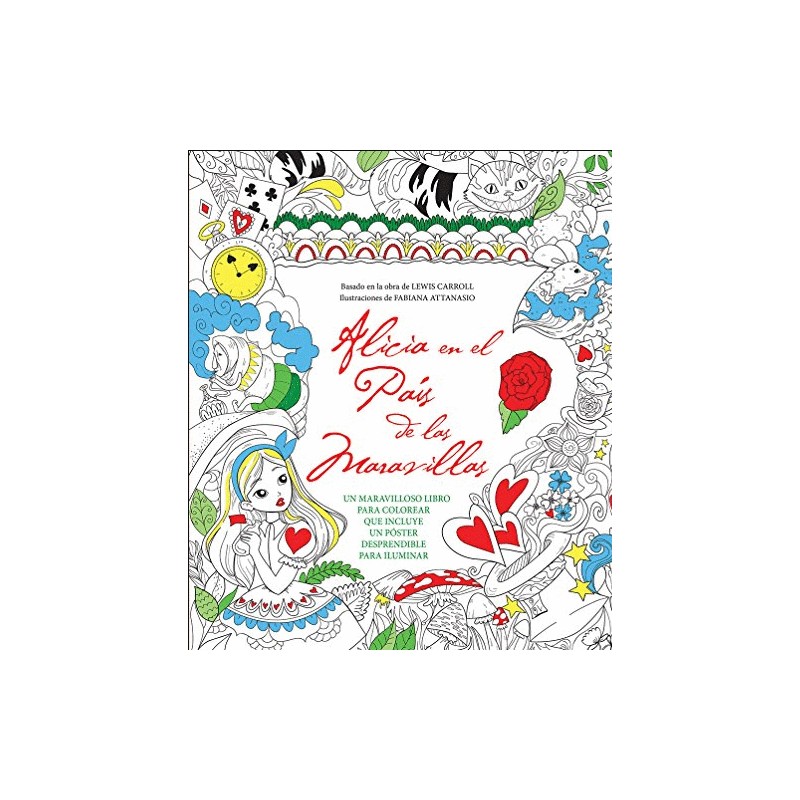 ALICIA EN EL PAIS DE LAS MARAVILLAS PARA COLOREAR. INCLUYE POSTER DESPRENDIBLE PARA ILUMINAR