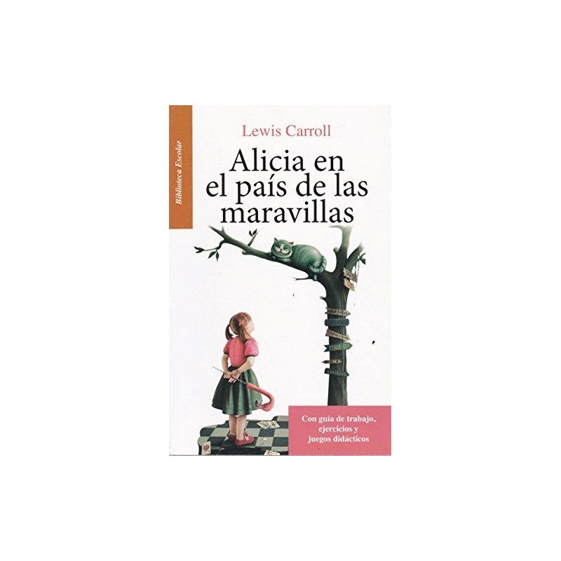 ALICIA EN EL PAIS DE LAS MARAVILLAS (RESUMEN). CON GUIA DE TRABAJO, EJERCICIOS Y JUEGOS DIDACTICOS