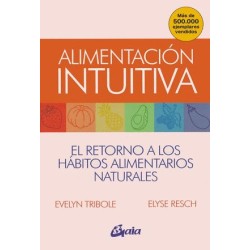 ALIMENTACION INTUITIVA. EL RETORNO A LOS HABITOS ALIMENTARIOS NATURALES