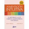 ALIMENTACION INTUITIVA. EL RETORNO A LOS HABITOS ALIMENTARIOS NATURALES