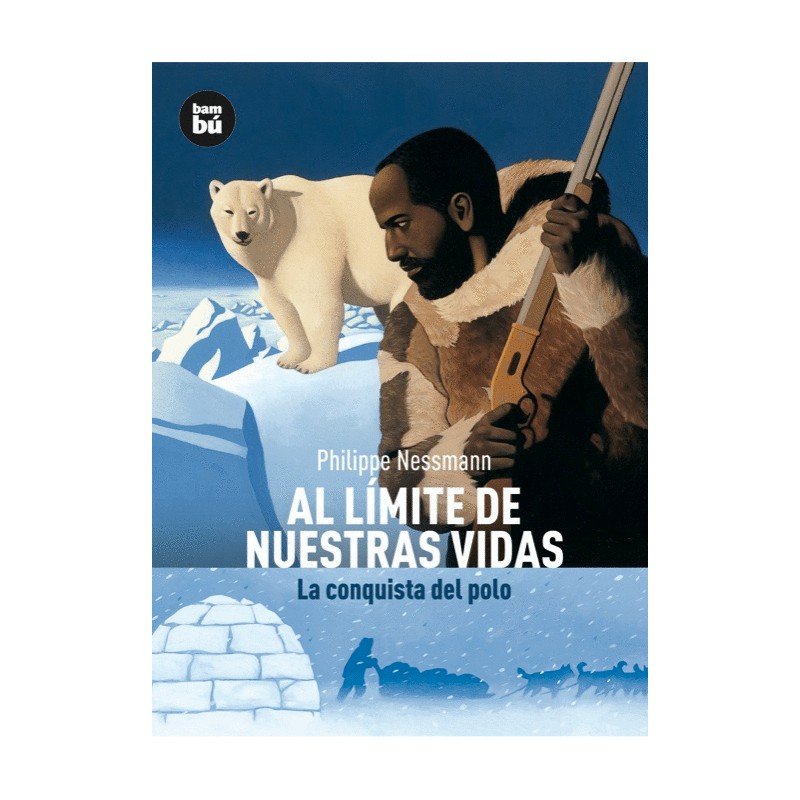 AL LIMITE DE NUESTRAS VIDAS. LA CONQUISTE DEL POLO