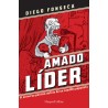 AMADO LIDER. EL UNIVERSO POLITICO DETRAS DE UN CAUDILLO POPULISTA