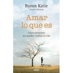 AMAR LO QUE ES. CUATRO PREGUNTAS QUE PUEDEN CAMBIAR TU VIDA