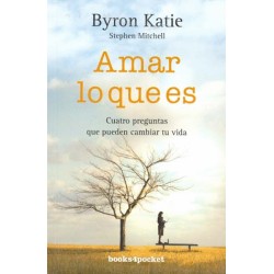 AMAR LO QUE ES. CUATRO PREGUNTAS QUE PUEDEN CAMBIAR TU VIDA
