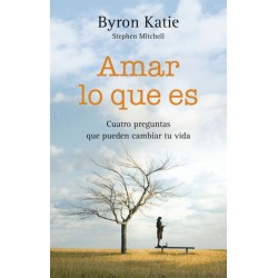 AMAR LO QUE ES. CUATRO PREGUNTAS QUE PUEDEN CAMBIAT TU VIDA