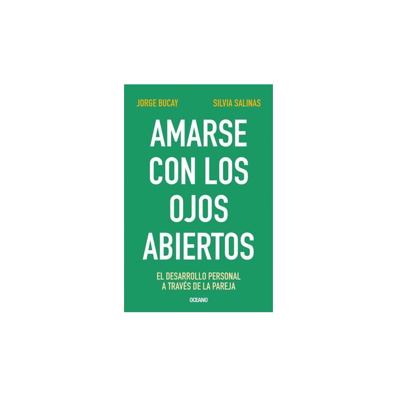 AMARSE CON LOS OJOS ABIERTOS. EL DESARROLLO PERSONAL A TRAVES DE LA PAREJA