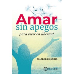AMAR SIN APEGOS PARA VIVIR EN LIBERTAD